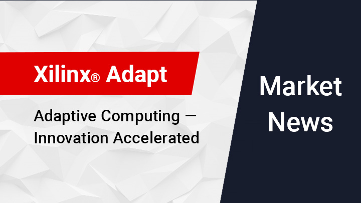 Xilinx Data Center, 5G and Core Vertical Markets in the Spotlight at Xilinx Adapt 2021 Virtual Technology Conference